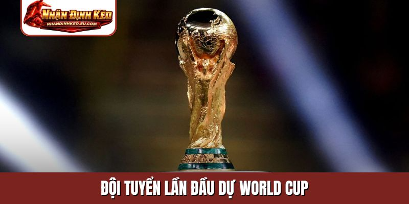 đội tuyển lần đầu dự World Cup