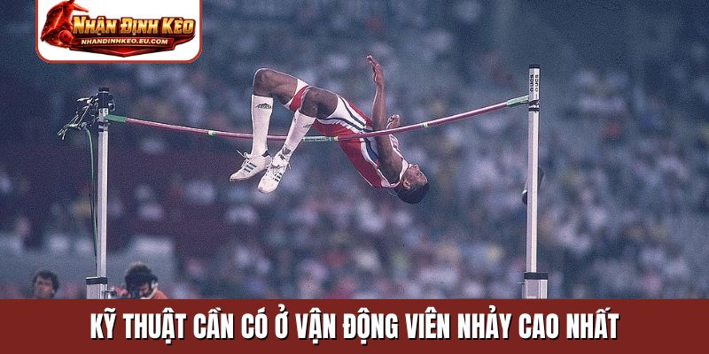 Kỹ thuật cần có ở vận động viên nhảy cao nhất