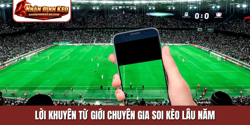 Lời khuyên từ giới chuyên gia soi kèo lâu năm