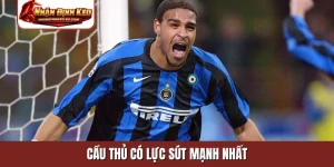 cầu thủ có lực sút mạnh nhất
