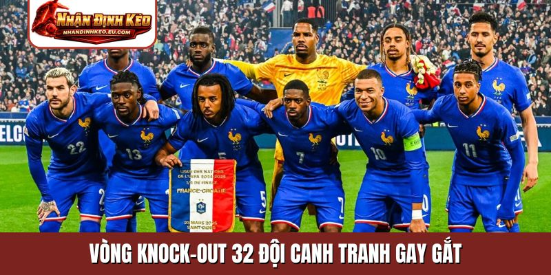 Vòng knock-out 32 đội canh tranh gay gắt