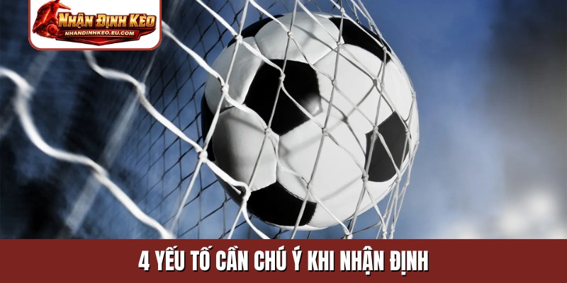 4 yếu tố cần chú ý khi nhận định kèo bóng đá